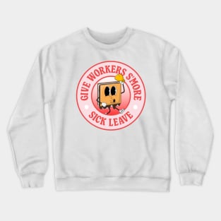 Give Workers More Sick Leave - Smore Pun Crewneck Sweatshirt